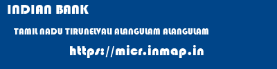 INDIAN BANK  TAMIL NADU TIRUNELVALI ALANGULAM ALANGULAM  micr code